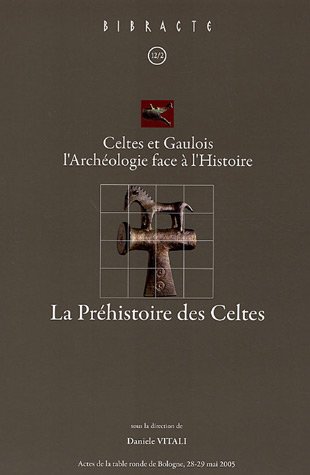 la  Préhistoire des celtes : Celtes et gaulois. l'archéologie face à l'histoire