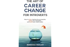 The Art of Career Change for Introverts: How to stop chasing the wrong jobs, utilise your strengths, and build your ideal career