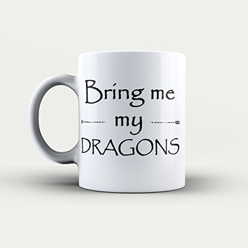 Bring Me My Dragons - Quote Game of Thrones - Bring Me My Dragons Game of Thrones Mug - Funny - Gifts - Coffee Mug - Funny Mug by sold by Sunrise Shop Group LLC
