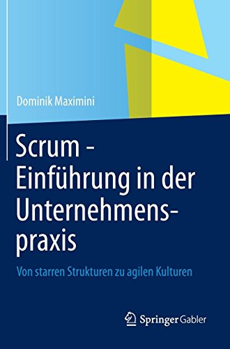 Scrum - Einführung in der Unternehmenspraxis: Von starren Strukturen zu agilen Kulturen