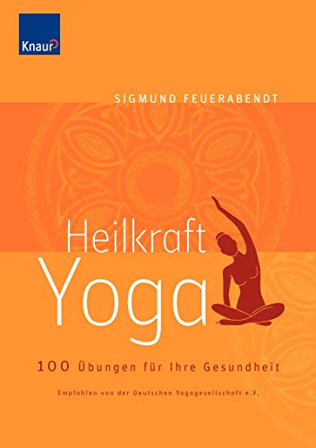 Heilkraft Yoga: 100 Übungen für Ihre Gesundheit