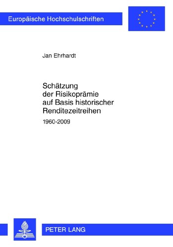 Schätzung der Risikoprämie auf Basis historischer Renditezeitreihen: 1960-2009 (Europäische Hochschulschriften - Reihe V)