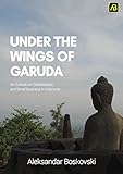 Under The Wings of Garuda: An Outlook on Globalization and Small Business in Indonesia (English Edition) by 