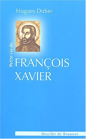 Petite vie de saint François Xavier Petite vie de saint François Xavier