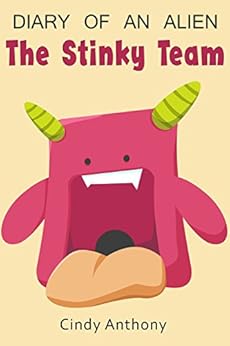 Kids Books: Diary of an alien: Stinky team (Diary, Alien story, Book for kids age 9-12, Fart Jokes, Funny story for kids, Adventure, Kids book, Diary, ... adventure, age 9-12, Alien space pirates) by [Anthony, Cindy]