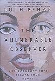 The Vulnerable Observer: Anthropology That Breaks Your Heart by 