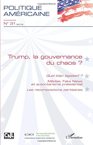 Download Trump, la gouvernance du chaos ?: Quel bilan législatif ? Médias, Fake News et autoritarisme présidentiel - Les recompositions partisanes Download Trump, la gouvernance du chaos ?: Quel bilan législatif ? Médias, Fake News et autoritarisme présidentiel - Les recompositions partisanes