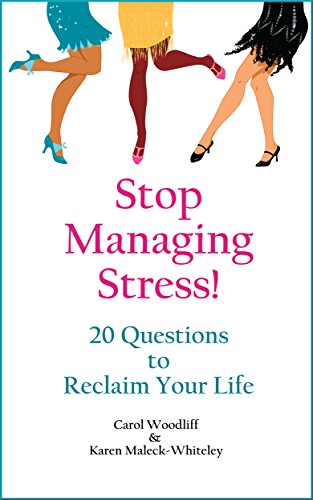 Stop Managing Stress!: 20 Questions to Reclaim Your Life (English Edition)