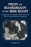 Image de From the Boardroom to the War Room: America's Corporate Liberals and FDR's Preparedness Program (0)