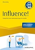 Influence! - inkl. Augmented-Reality-App: Erfolgreiche Online-Marketingstrategien für Praktiker (Haufe Fachbuch) by 