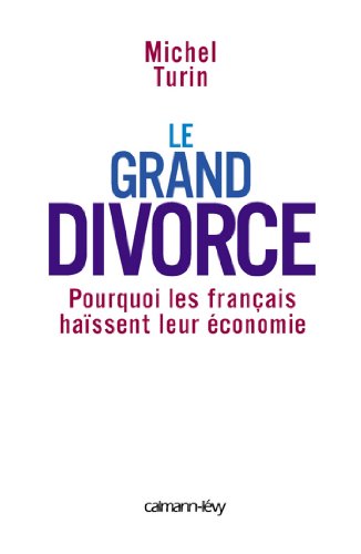 Download Le Grand Divorce : Pourquoi les français haïssent leur économie (Sciences Humaines et Essais) Download Le Grand Divorce : Pourquoi les français haïssent leur économie (Sciences Humaines et Essais)