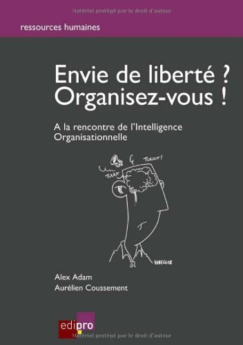 Download Envie de liberté ? Organisez vous ! : A la rencontre de l'Intelligence Organisationnelle Download Envie de liberté ? Organisez vous ! : A la rencontre de l'Intelligence Organisationnelle