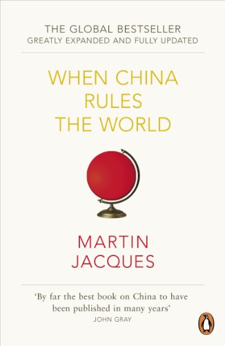When China Rules The World: The Rise of the Middle Kingdom and the End of the Western World [Greatly updated and expanded] (English Edition)