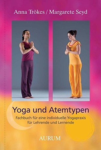 Yoga und Atemtypen: Fachbuch für eine individuelle Yogapraxis für Lehrende und Lernende