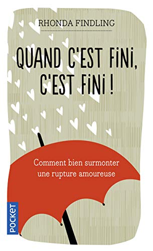Télécharger Quand c'est fini, c'est fini ! Comment bien surmonter une rupture amoureuse livre En ligne