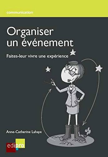 Organisez un événement. Faites-leur vivre une expérience