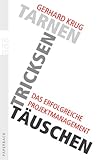 Tarnen, tricksen, täuschen: Das erfolgreiche Projektmanagement by 