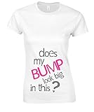 DOES MY BUMP LOOK BIG IN THIS? Ladies Funny Printed T-Shirt