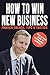 How To Win New Business: Proven Trends, Tips & Tactics (English Edition) by 