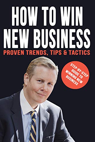 How To Win New Business: Proven Trends, Tips & Tactics (English Edition)
