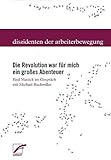 Die Revolution war für mich ein großes Abenteuer: Paul Mattick im Gespräch mit Michael Buckmiller (Dissidenten der Arbeiterbewegung) by 