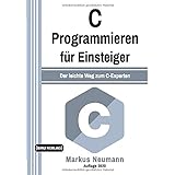 C Programmieren: für Einsteiger: Der leichte Weg zum C-Experten (Einfach Programmieren lernen, Band 8)