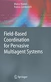 Image de Field-Based Coordination for Pervasive Multiagent Systems (Springer Series on Agent Technology)
