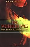 Der weibliche Weg: Begegnungen mit der Frau in uns by 