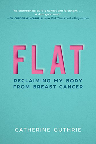 Flat: Reclaiming My Body from Breast Cancer