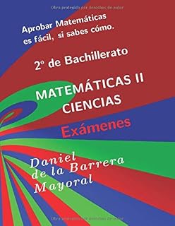 Aprobar matemáticas es fácil, si sabes cómo: Matemáticas II . Exámenes