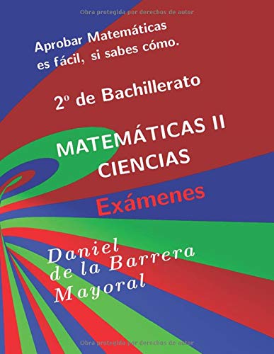 Aprobar matemáticas es fácil, si sabes cómo: Matemáticas II . Exámenes