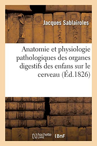 Anatomie et physiologie pathologiques. influence des organes digestifs des enfans Anatomie et physiologie pathologiques. influence des organes digestifs des enfans