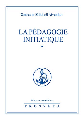 La pédagogie initiatique (Œuvres complètes (FR)) La pédagogie initiatique (Œuvres complètes (FR))