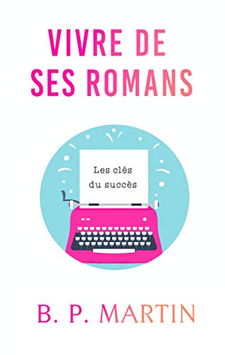 Télécharger Vivre de ses romans: Les clés du succès Livre PDF Gratuit