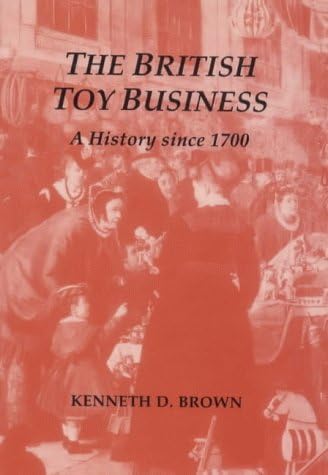 The British Toy Business : A History since 1700