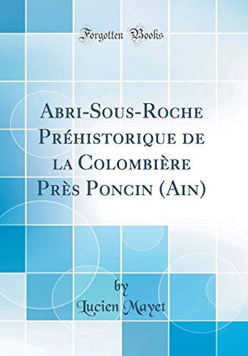 Abri-Sous-Roche Préhistorique de la Colombière Près Poncin (Ain) (Classic Reprint) gratuit