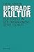 Produktbild Upgradekultur: Der Körper in der Enhancement-Gesellschaft (X-Texte zu Kultur und Gesellschaft)