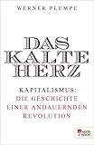 Das kalte Herz: Kapitalismus: die Geschichte einer andauernden Revolution by 