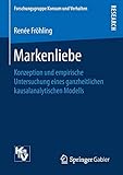 Markenliebe: Konzeption und empirische Untersuchung eines ganzheitlichen kausalanalytischen Modells (Forschungsgruppe Konsum und Verhalten) by 
