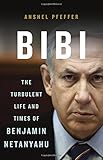 Bibi: The Turbulent Life and Times of Benjamin Netanyahu by
