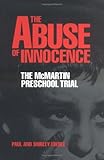 The Abuse of Innocence: The McMartin Preschool Trial by 