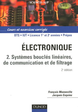 Download Electronique : Tome 2, Systèmes bouclés linéaires, de communication et de filtrage Download Electronique : Tome 2, Systèmes bouclés linéaires, de communication et de filtrage