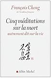Cinq méditations sur la mort - autrement dit sur la vie