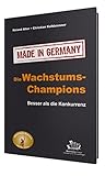 Die Wachstums-Champions - Made in Germany: Besser als die Konkurrenz by Roland Alter, Christian Kalkbrenner