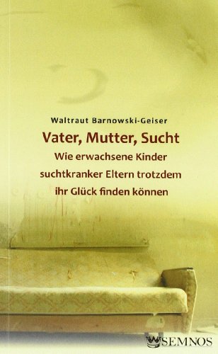 Download Vater, Mutter, Sucht. Wie erwachsene Kinder suchtkranker Eltern trotzdem ihr Glück finden können Download Vater, Mutter, Sucht. Wie erwachsene Kinder suchtkranker Eltern trotzdem ihr Glück finden können