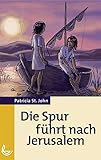 Die Spur führt nach Jerusalem by Patricia St. John, Renate Mauerhofer