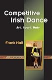 Image de Competitive Irish Dance: Art, Sport, Duty