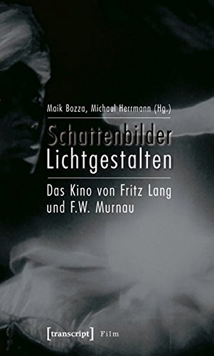 Schattenbilder - Lichtgestalten: Das Kino von Fritz Lang und F.W. Murnau. Filmstudien