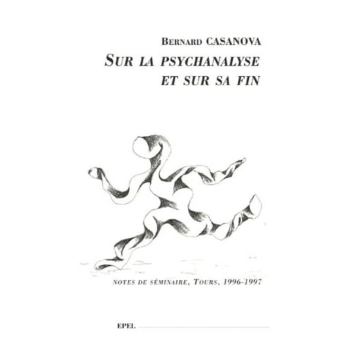Sur la psychanalyse et sur sa fin : Notes de séminaire, Tours, 1996-1997 Sur la psychanalyse et sur sa fin : Notes de séminaire, Tours, 1996-1997