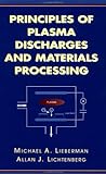 Principles of Plasma Discharges and Materials Processing by M. A. Lieberman, Allan J. Lichtenberg